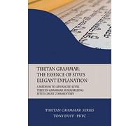 Tibetan Grammar: The Essence of the Elegant Explanation: A Medium to Advanced Level Grammar Text