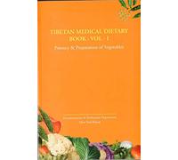 Tibetan Medical Dietary Book: Vol 1 - Potency & Preparation of vegetables
