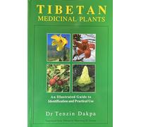 Tibetan Medicinal Plants - An Illustrated Guide to Identification and Practical Use