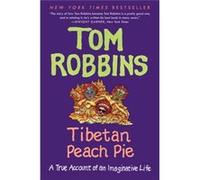 Tibetan Peach Pie: A True Account of an Imaginative Life Robbins, Tom (Auteur)