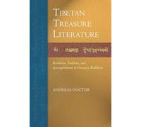Tibetan Treasure Literature: Revelation, Tradition, and Accomplishment in Visionary Buddhism