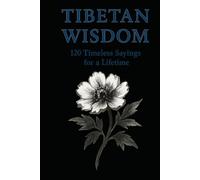 Tibetan Wisdom 120 Timeless Sayings for Peace, Clarity & Inner Balance: A curated collection of classic Tibetan proverbs designed for reflection, calm living, and meaningful everyday inspiration.
