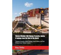 Tibetan Wisdom: 200 Tibetan Proverbs, Quotes & Sayings from the Roof of the World: Timeless Proverbs, Witty Sayings, Poetic Idioms, and Folk Wisdom from Tibetan Culture