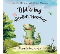 Tibi´s big attention adventure: Mindful Moments with Tibi the Dinosaur