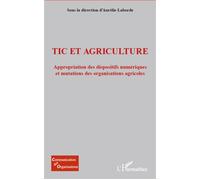 TIC et agriculture Appropriation des dispositifs numériques et mutations des organisations agricoles - Aurélie Laborde - L'harmattan - broché - Etude