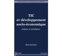 TIC et développement socio-économique : enjeux et pratiques Alain Kiyindou (Auteur)
