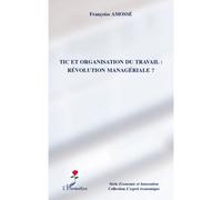 TIC et organisation du travail : révolution managériale ? Révolution managériale ? - Françoise Amossé - L'harmattan - broché - Essai