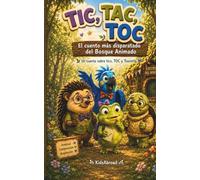 TIC, TAC, TOC: El cuento más disparatado del Bosque Animado: Un cuento ilustrado sobre tics, TOC y Tourette para niños de 8 a 12 años