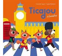 Ticajou à Londres Christelle Saquet (Auteur), Sophie Rohrbach (Auteur)