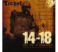 Tichot - 14-18 Une Vie D'Bonhomme : Pendant La Guerre La Chanson Continue