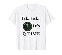 Tick... Tock... c'est le temps de Q, tic... Tock... it's Q Time T-Shirt
