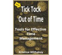 Tick Tock Out of Time: Tools for Effective Time Management