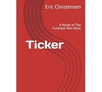 Ticker: A Novel of The Funniest Man Alive