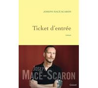 Ticket d entree - Joseph Macé-Scaron - Grasset - broché - Roman