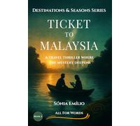 Ticket to Malaysia: A Mystery Thriller of Enigmas and Ancient Secrets - Book 2 of the Destinations & Seasons Trilogy