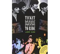 Ticket to Ride: Inside the Beatles' 1964 and 1965 Tours That Changed the World