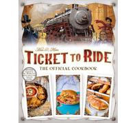 Ticket to Ride: The Official Cookbook; Recipes Inspired by The World's Best-Selling Train Game