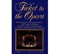 Ticket to the Opera: Discovering and Exploring 100 Famous Works, History, Lore, and Singers, With Recommended Recordings