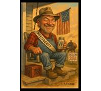 Tickle the Union: Front Porch Politics, Mason Jar Diplomacy & the Presidency America Didn’t Know It Needed