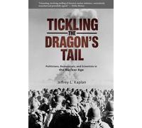 Tickling the Dragon's Tail Politicians, Bureaucrats, and Scientists in the Nuclear Age - Jeffrey Kaplan - Tempkin Press - ebook (ePub) - Livre