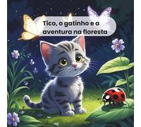 Tico, o Gatinho e a Aventura na Floresta: Uma aventura na floresta