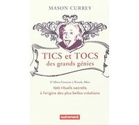Tics et tocs des grands génies: 100 rituels farfelus à l'origine des plus grandes créations, d'Albert Einstein à Woody Allen