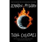 Tidal Creatures by Seanan McGuire Seanan McGuire (Auteur)