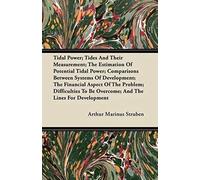Tidal Power; Tides And Their Measurement; The Estimation Of Potential Tidal Power; Comparisons Between Systems Of Development; The Financial Aspect Of The Problem; Difficulties To Be Overcome; And The