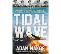 Tidal Wave: The Pilot, the Princess, and the Enemy Ace--The Unlikely Alliance That Launched the Great Escape of WWII