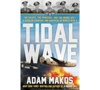 Tidal Wave: The Pilots, the Princess, and the Enemy Ace - a Saga of Courage and Survival in Wwii