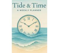 Tide & Time: A Weekly Planner: Part of The Coastal Mindset Collection
