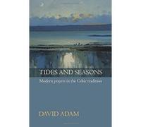 Tides and Seasons Reissue - Modern Prayers in the Celtic Tradition Adam, David (Auteur)