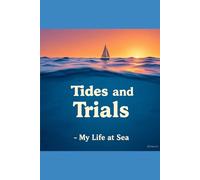 Tides And Trials: My Life at Sea: A Journey of Strength, Spirit, and the Sea