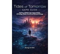Tides of Tomorrow Game Guide: Full Story Walkthrough, Optimal Builds, All Endings, Hidden Secrets and Ultimate Strategy