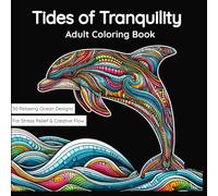 Tides of Tranquility: Ocean Coloring Book for Adults - Mindful Sea Life, Stress Relief & Relaxation Designs: An Adult Coloring Book Featuring Whales, ... Relaxation, Mindfulness, and Anxiety Relief