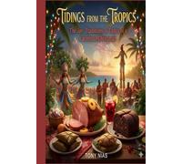 TIDINGS FROM THE TROPICS: The Joy, Traditions, & Tastes of a Caribbean Christmas
