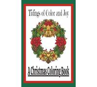 Tidings of Color and Joy A Christmas Coloring Book: Christmas coloring book / 45 single sided pages/ over 20 coloring pages/ small, easy to handle