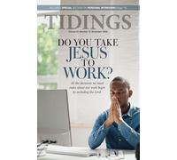 Tidings - Volume 87 - Number 10 - November, 2024: Do You Take Jesus to Work?