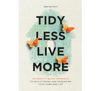 Tidy Less, Live More: An Identity-Based Approach to Decluttering and Organizing Your Home and Life