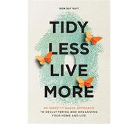 Tidy Less, Live More: An Identity-Based Approach to Decluttering and Organizing Your Home and Life - Don Suttajit - Live Freely Project - ebook (ePub) - Livre