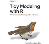 Tidy Modeling with R by Julia Silge Julia Silge (Auteur)