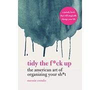 Tidy the F*ck Up: The American Art of Organizing Your Sh*t