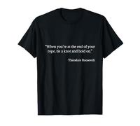 Tie a Knot and Hold on Shirt Citation de Theodore Roosevelt T-Shirt