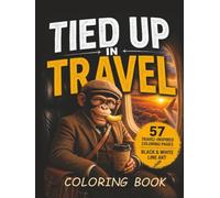 TIED UP IN TRAVEL: “A Stress-Relief Coloring & Reflection Book for Dyslexia, ADHD, Anxiety & Overthinking Adults”