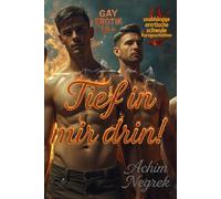 Tief in mir drin !: erotische Kurzgeschichten (schwul 18+)