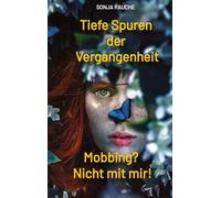 Tiefe Spuren einer traumatischen Vergangenheit: Mobbing in der Schule? Nicht mit mir!