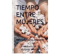 TIEMPO ENTRE MUJERES: Amistad, deseo, madurez