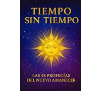 Tiempo sin tiempo: Las 48 Profecías del Nuevo Amanecer