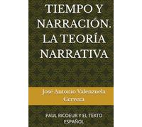 TIEMPO Y NARRACIÓN. LA TEORÍA NARRATIVA: PAUL RICOEUR Y EL TEXTO ESPAÑOL