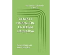 TIEMPO Y NARRACIÓN. LA TEORÍA NARRATIVA: PAUL RICOEUR Y EL TEXTO ESPAÑOL